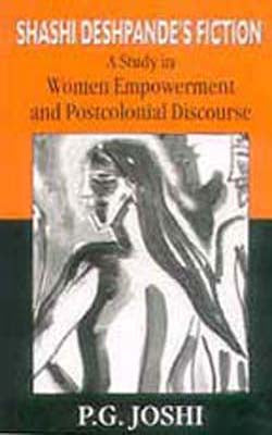 Shashi Deshpande’s Fiction - A Study in Women Empowerment and Postcolonial Discourse
