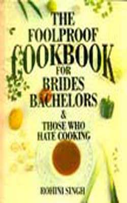 The Foolproof Cookbook for Brides,  Bachelors & Those Who Hate Cooking