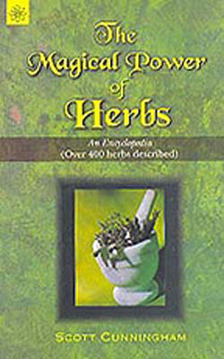 The Magical Power of Herbs - An Encyclopedia  - over 400 herbs described