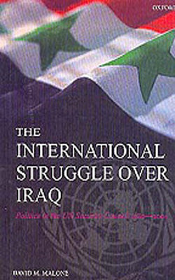 The International Struggle Over Iraq - Politics in the UN Security Council 1980-2005