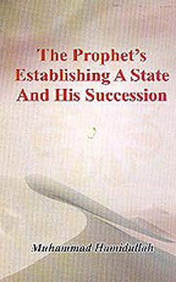 The Prophet’s Establishing A State And His Succession