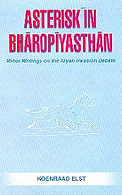 Asterisk In Bharopiyasthan - Minor Writings on the Aryan Invasion Debate