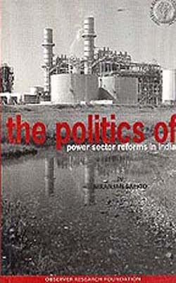 The Politics Of Power Sector Reforms In India