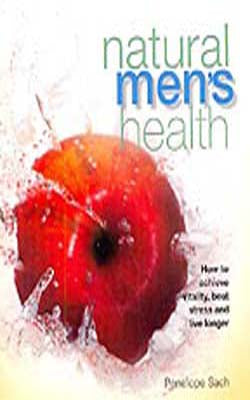 Natural Men’s Health - How to Achieve Vitality and Live Longer