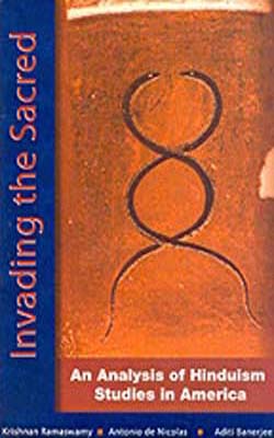 Invading The Sacred - An Analysis of Hinduism Studies in America