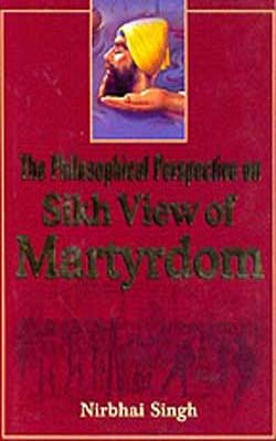 The Philosophical Perspective On Sikh View Of Martyrdom