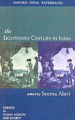 The Eighteenth Century in India - Debates in Indian History and Society