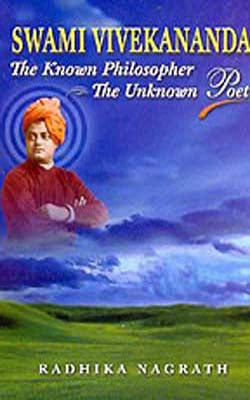 Swami Vivekananda : The Known Philosopher The Unknown Poet