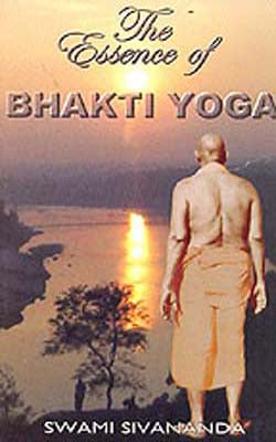 The Essence of Bhakti Yoga