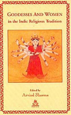Goddesses And Women in the Indic Religious Tradition.