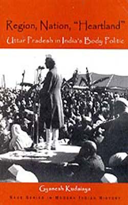 Region, Nation, Heartland - Uttar Pradesh in India's Body Politic
