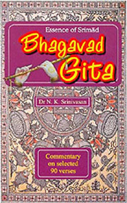 Essence of Srimad Bhagavad Gita - Commentary on Selected 90 Verses