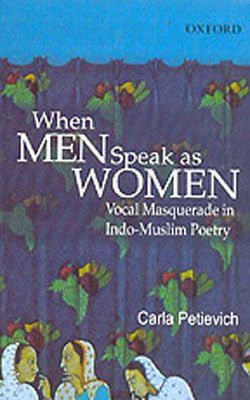 When Men Speak as Women - Vocal Masquerade in Indo-Muslim Poetry