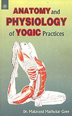 Anatomy and Physiology of Yogic Practices