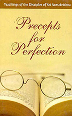 Precepts for Perfection - Teachings of the Disciples of Sri Ramakrishna