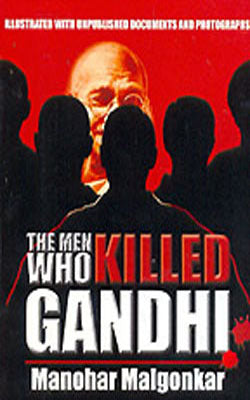 The Men Who Killed Gandhi - Illustrated with Unpublished Documents and Photographs