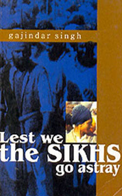 Lest We the Sikhs Go Astray