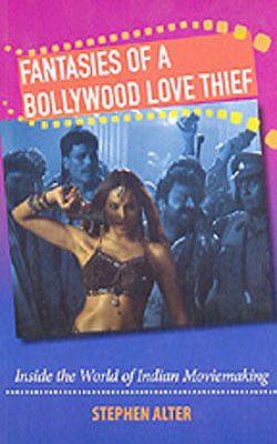 Fantasies of a Bollywood Love Thief - Inside the World of Indian Moviemaking