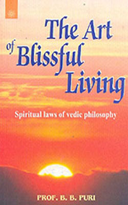 The Art of Blissful Living - Spiritual Laws of Vedic Philosophy