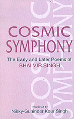 Cosmic Symphony - The Early and Later Poems of Bhai Vir Singh