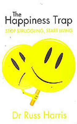 The Happiness Trap  -  Stop Struggling, Start Living