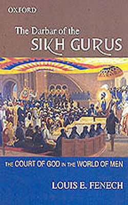 The Darbar of the Sikh Gurus  - The Court of God in the World of Men