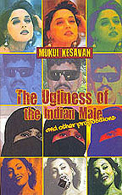 The Ugliness of the Indian Male and other Propositions