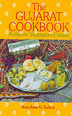 The Gujarat Cookbook -  Authentic Vegetarian Cuisine