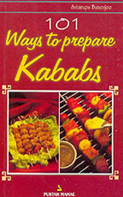 101 Ways to Prepare Kababs