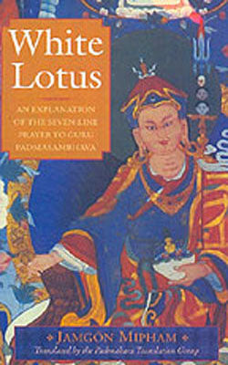 White Lotus  -  An Explanation of the 7 line Prayer to Guru Padmasambhava