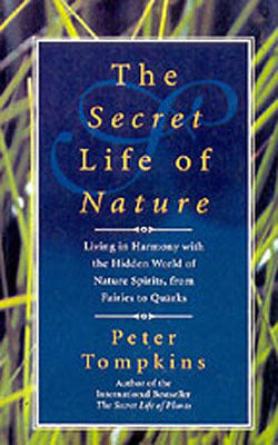 The Secret Life of Nature - Living in harmony with the Hidden World of Nature Spirits, from Fairies