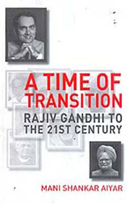 A Time of Transition  -  Rajiv Gandhi to The 21st Century