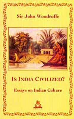 Is India Civilized?  -   Essays on Indian Culture