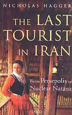 The Last Tourist in Iran -  From Persepolis to Nuclear Natanz