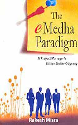 The E Medha Paradigm : A Project Manager's Billion Dollar Odyssey