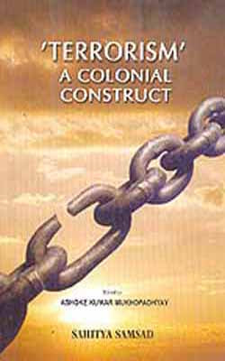 Terrorism - A Colonial Construct: Select British Home Department Intelligence Reports