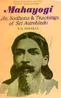 Mahayogi - Life, Sadhana & Teachings of Sri Aurobindo