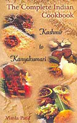 The Complete Indian Cookbook Kashmir to Kanyakumari