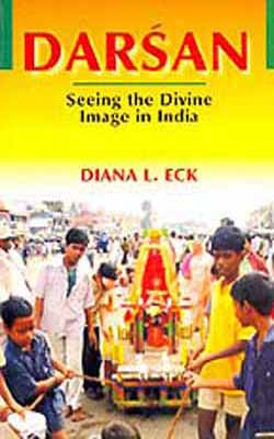 Darsan : Seeing the Divine Image in India