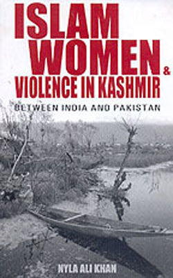 Islam Women & Violence in Kashmir : Between India and Pakistan