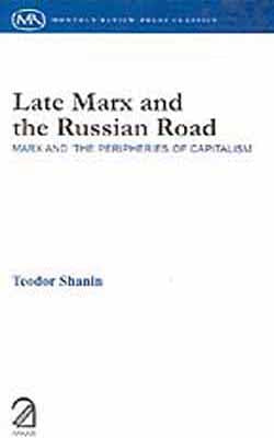 Late Marx and the Russian Road -  Marx and the peripheries of capitalism