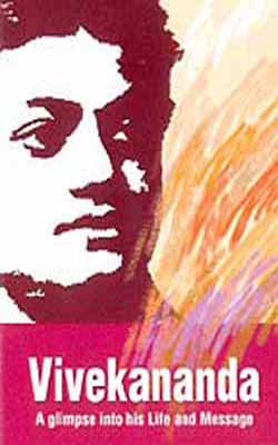 Vivekananda : A Glimpse into his Life and Message
