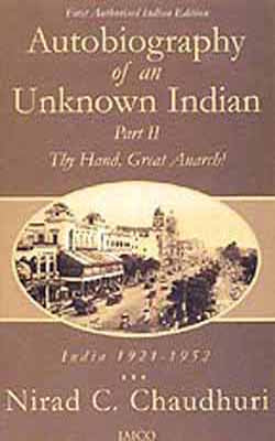 Autobiography of an  Unknown Indian   Part II :  India 1921 - 1952 Thy Hand, Great Anarch