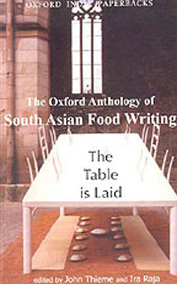 The Table is Laid : The Oxford Anthology of South Asian Food Writing