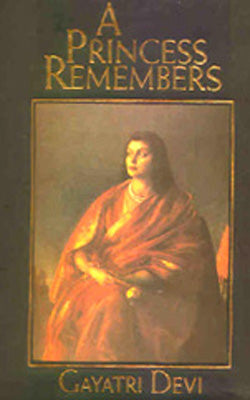 A Princess Remembers - The Memoirs of the Maharani of Jaipur