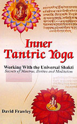 Inner Tantric Yoga -Shakti Secrets of Mantras, Deities & Meditation