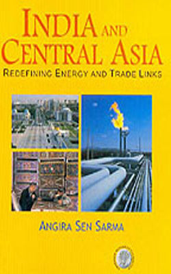 India and Central Asia - : Redefining energy and trade Links