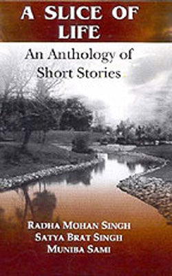 A Slice of Life : An Anthology of Short Stories