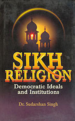 Sikh Religion : Democratic Ideals and Institutions