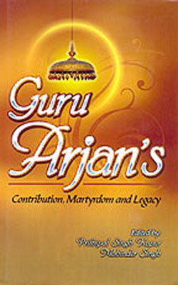 Guru Arjan's  Contribution, Martyrdom and Legacy